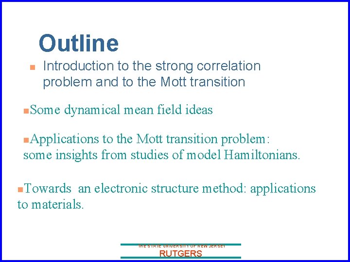Outline n n Introduction to the strong correlation problem and to the Mott transition