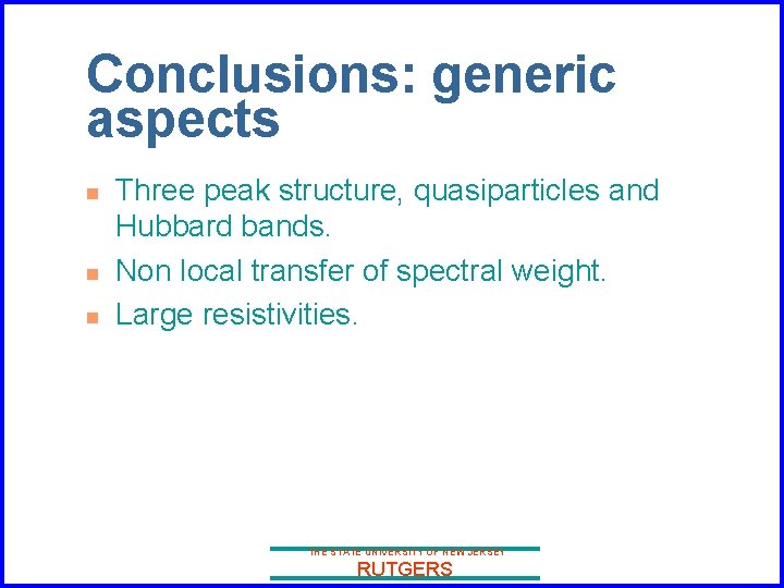 Conclusions: generic aspects n n n Three peak structure, quasiparticles and Hubbard bands. Non