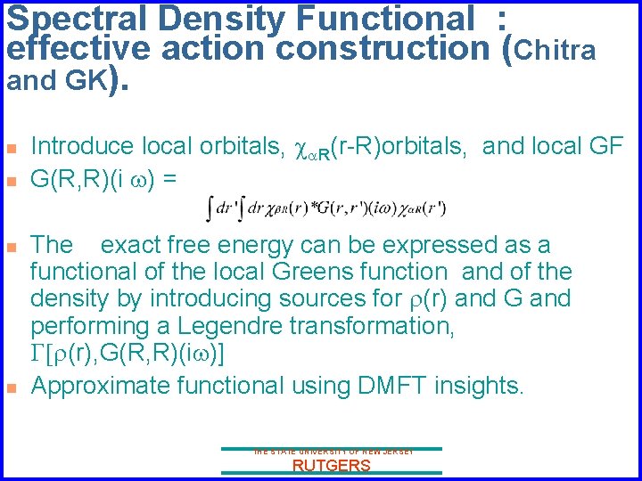 Spectral Density Functional : effective action construction (Chitra and GK). n n Introduce local