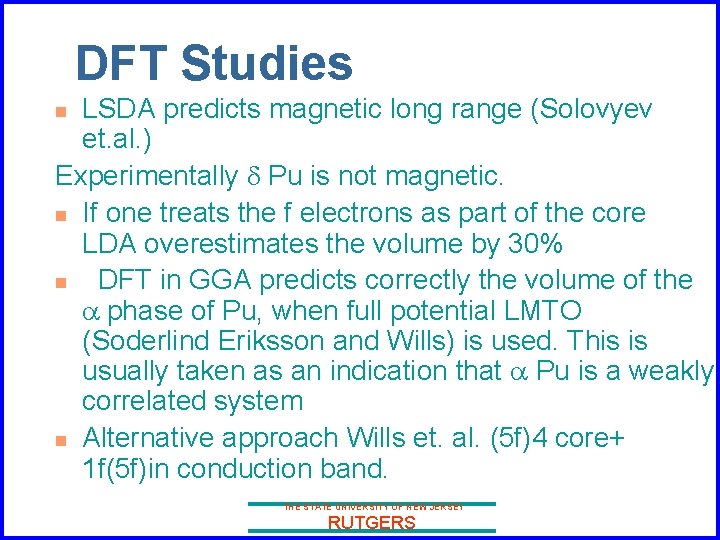 DFT Studies LSDA predicts magnetic long range (Solovyev et. al. ) Experimentally d Pu
