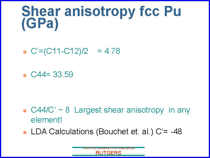 Shear anisotropy fcc Pu (GPa) n C’=(C 11 -C 12)/2 n C 44= 33.