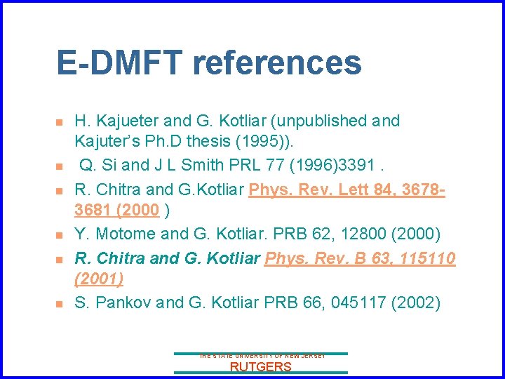 E-DMFT references n n n H. Kajueter and G. Kotliar (unpublished and Kajuter’s Ph.