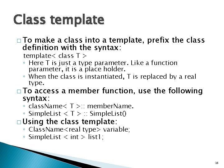 Class template � To make a class into a template, prefix the class definition