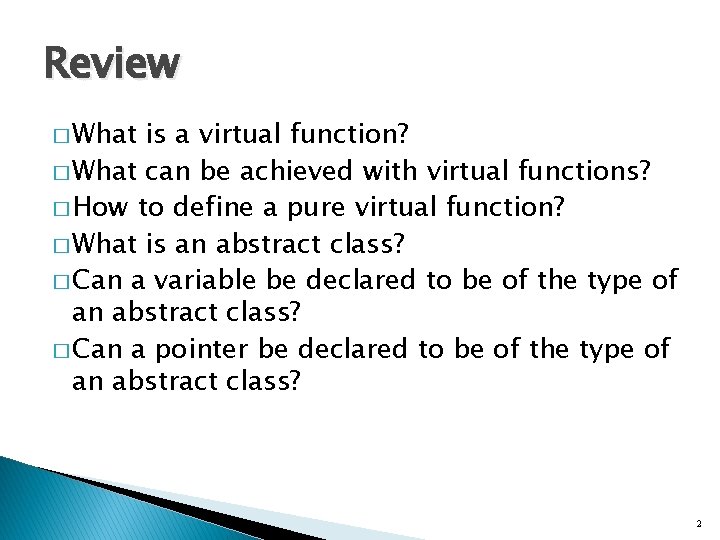 Review � What is a virtual function? � What can be achieved with virtual