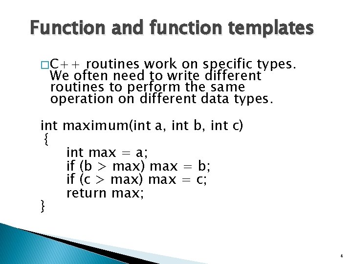 Function and function templates � C++ routines work on specific types. We often need