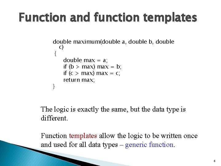 Function and function templates double maximum(double a, double b, double c) { double max