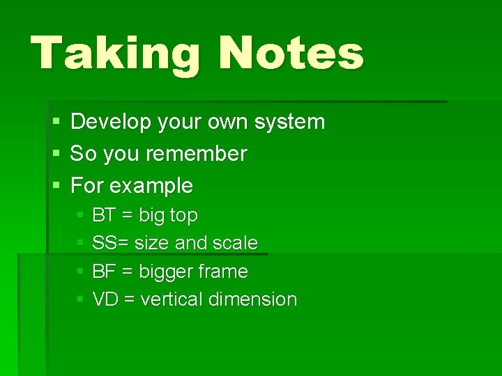 Taking Notes § § § Develop your own system So you remember For example