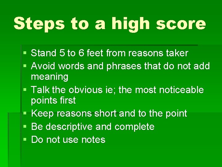 Steps to a high score § Stand 5 to 6 feet from reasons taker
