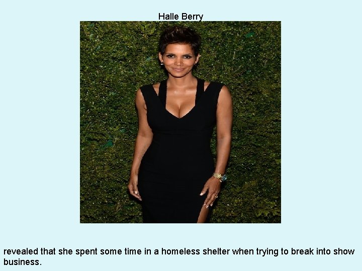 Halle Berry revealed that she spent some time in a homeless shelter when trying