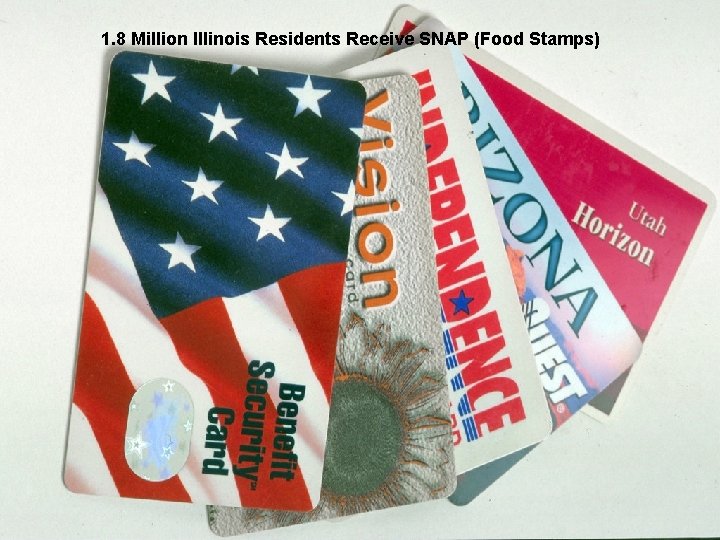 1. 8 Million Illinois Residents Receive SNAP (Food Stamps) 
