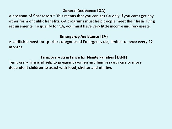 General Assistance (GA) A program of “last resort. ” This means that you can
