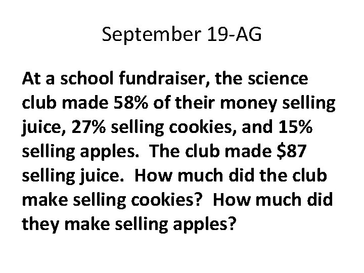September 19 -AG At a school fundraiser, the science club made 58% of their