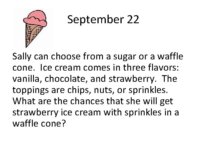 September 22 Sally can choose from a sugar or a waffle cone. Ice cream