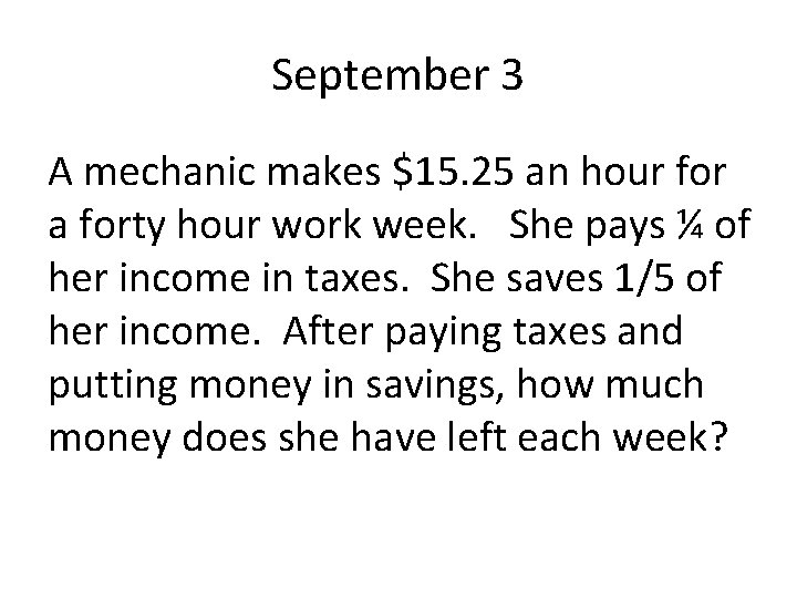 September 3 A mechanic makes $15. 25 an hour for a forty hour work