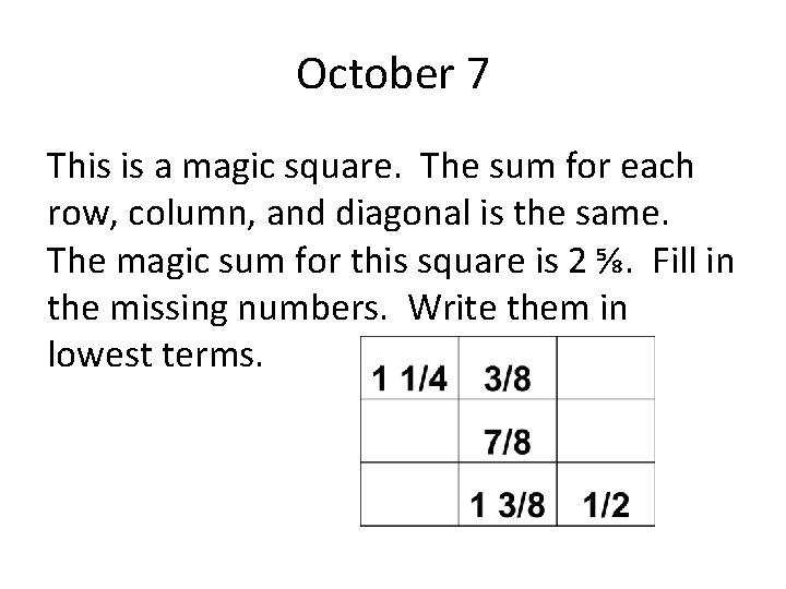 October 7 This is a magic square. The sum for each row, column, and