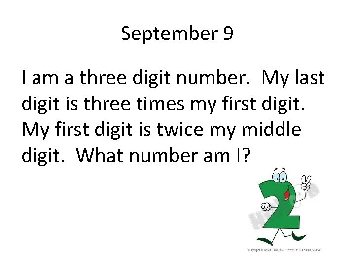 September 9 I am a three digit number. My last digit is three times