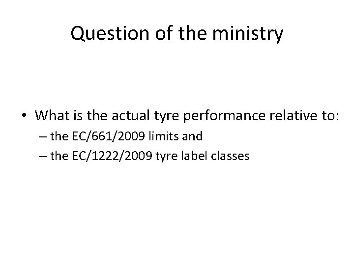 Question of the ministry • What is the actual tyre performance relative to: –