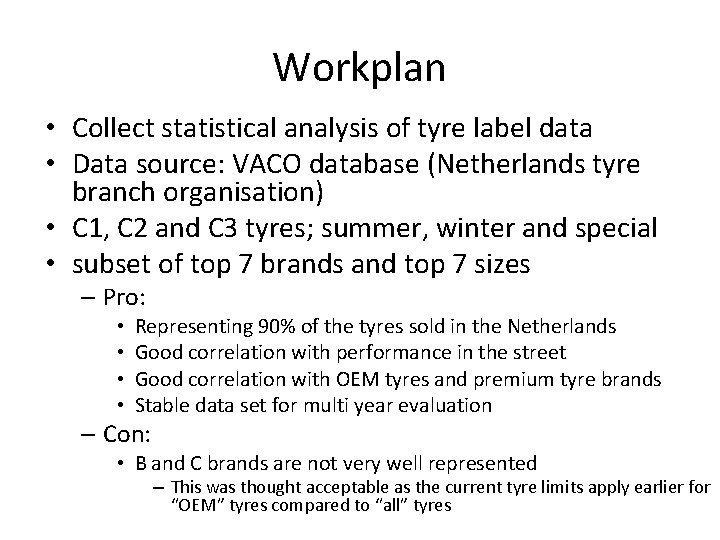 Workplan • Collect statistical analysis of tyre label data • Data source: VACO database