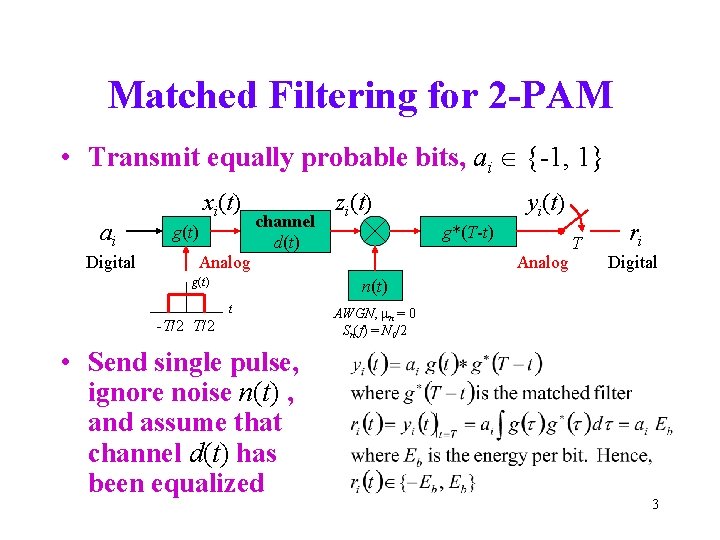 Matched Filtering for 2 -PAM • Transmit equally probable bits, ai {-1, 1} ai