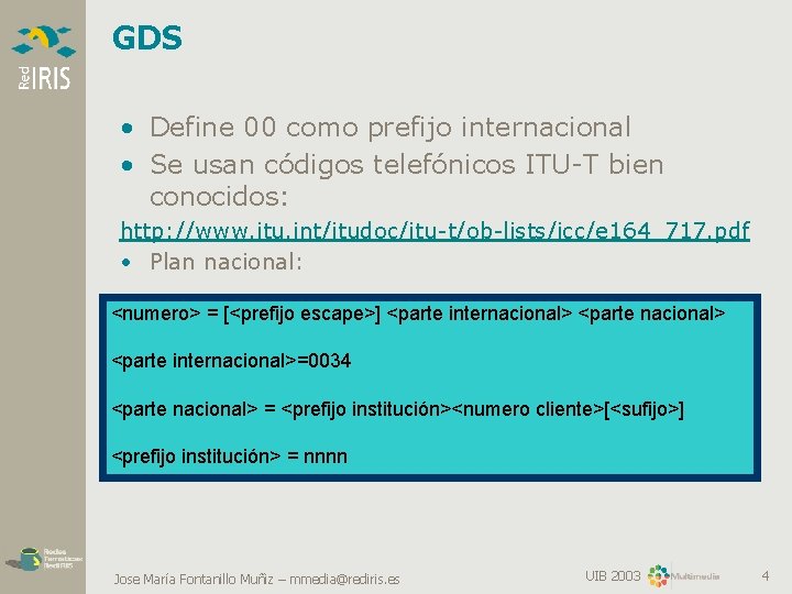 GDS • Define 00 como prefijo internacional • Se usan códigos telefónicos ITU-T bien