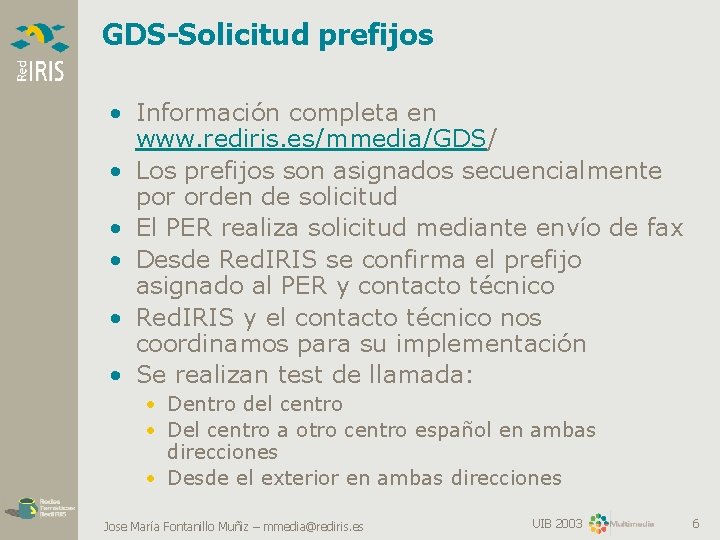 GDS-Solicitud prefijos • Información completa en www. rediris. es/mmedia/GDS/ • Los prefijos son asignados