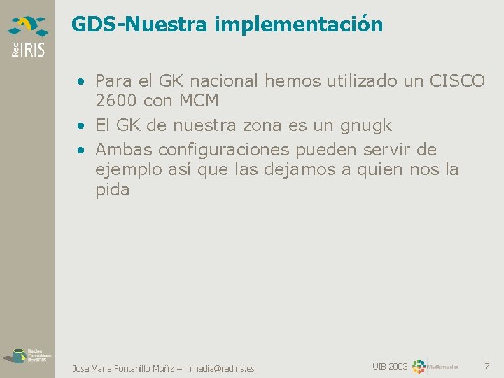 GDS-Nuestra implementación • Para el GK nacional hemos utilizado un CISCO 2600 con MCM