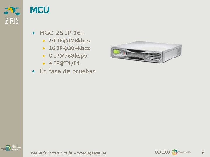 MCU • MGC-25 IP 16+ • • 24 IP@128 kbps 16 IP@384 kbps 8