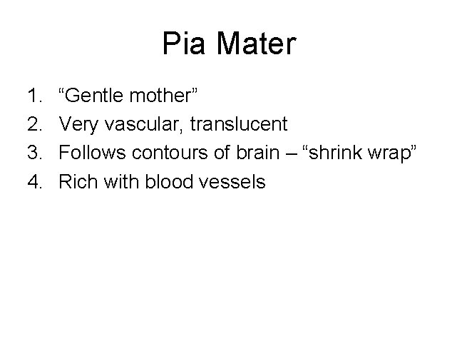 Pia Mater 1. 2. 3. 4. “Gentle mother” Very vascular, translucent Follows contours of