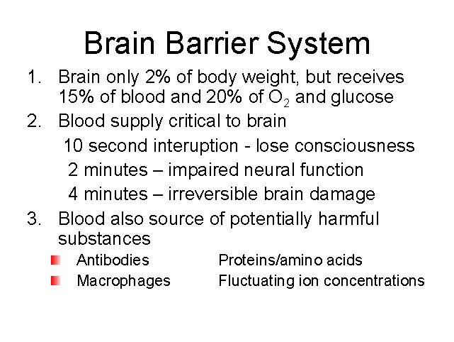 Brain Barrier System 1. Brain only 2% of body weight, but receives 15% of