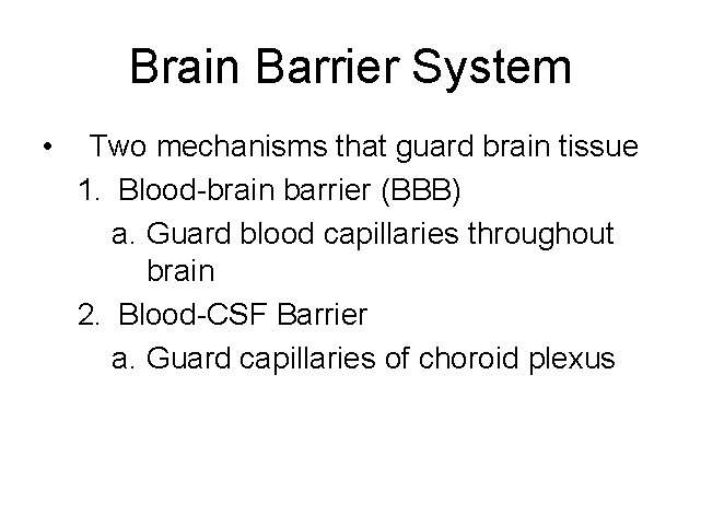 Brain Barrier System • Two mechanisms that guard brain tissue 1. Blood-brain barrier (BBB)