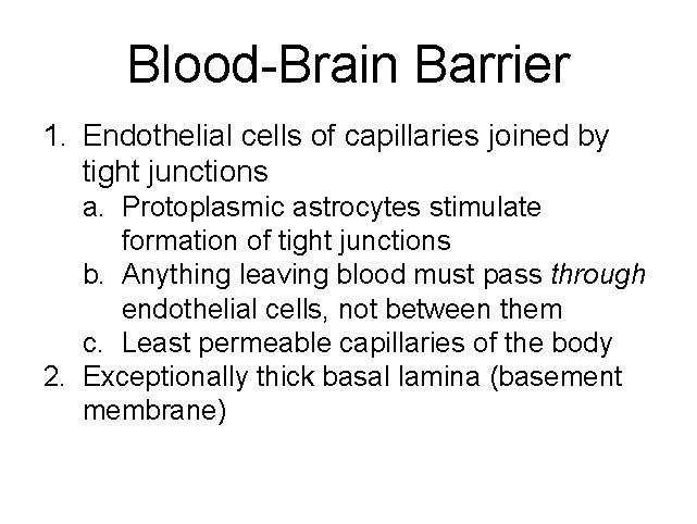 Blood-Brain Barrier 1. Endothelial cells of capillaries joined by tight junctions a. Protoplasmic astrocytes
