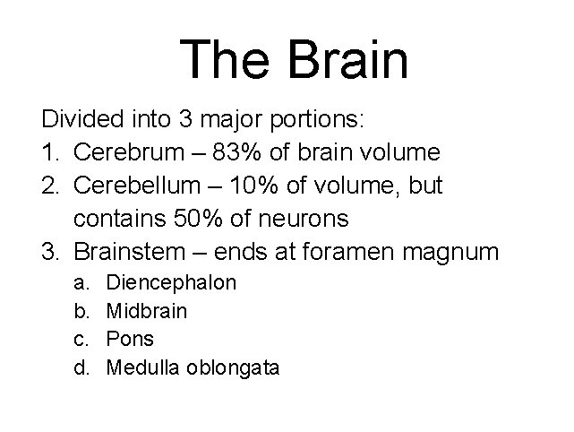 The Brain Divided into 3 major portions: 1. Cerebrum – 83% of brain volume