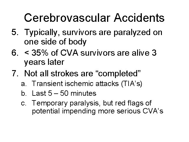 Cerebrovascular Accidents 5. Typically, survivors are paralyzed on one side of body 6. <