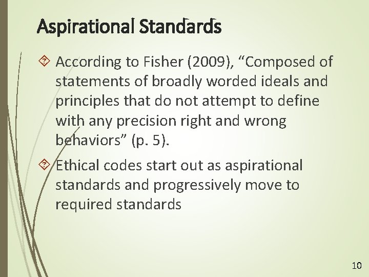 Aspirational Standards According to Fisher (2009), “Composed of statements of broadly worded ideals and