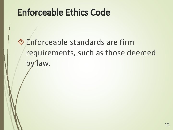 Enforceable Ethics Code Enforceable standards are firm requirements, such as those deemed by law.