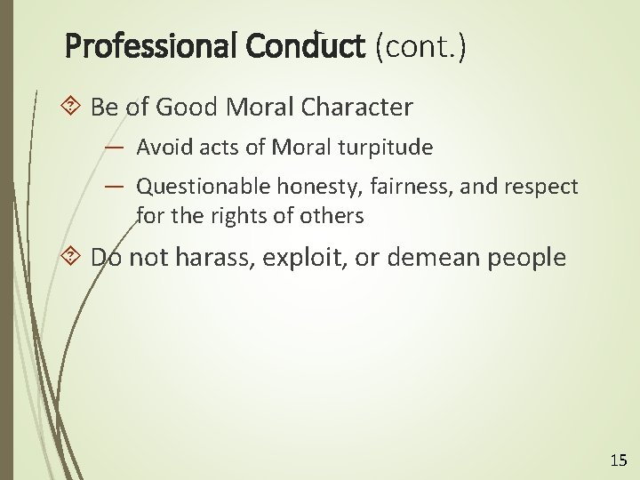 Professional Conduct (cont. ) Be of Good Moral Character — Avoid acts of Moral