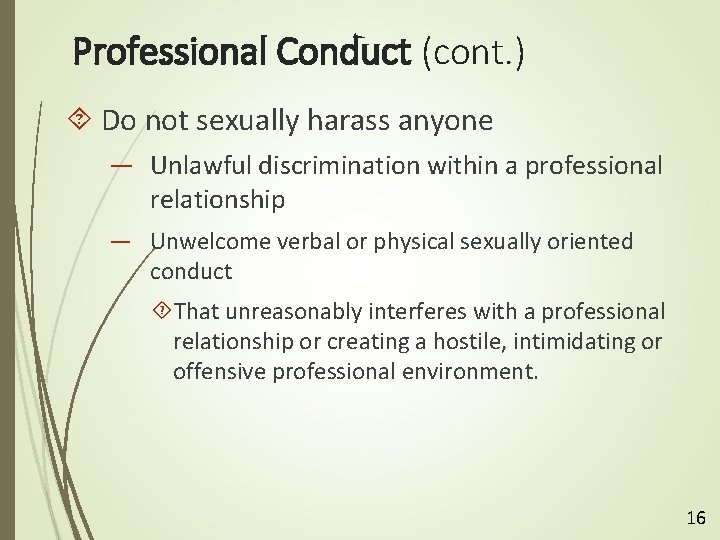 Professional Conduct (cont. ) Do not sexually harass anyone — Unlawful discrimination within a
