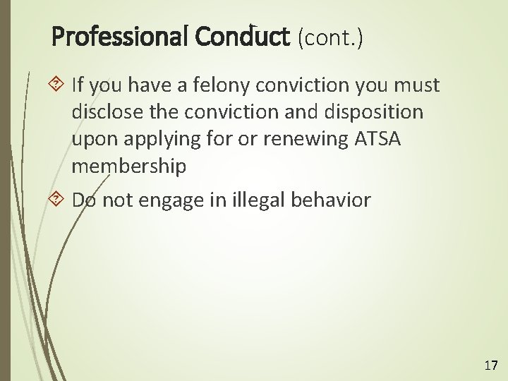 Professional Conduct (cont. ) If you have a felony conviction you must disclose the