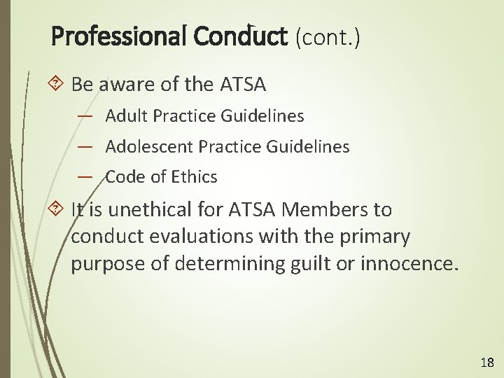 Professional Conduct (cont. ) Be aware of the ATSA — Adult Practice Guidelines —