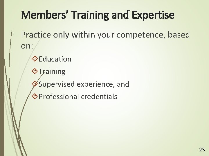 Members’ Training and Expertise Practice only within your competence, based on: Education Training Supervised