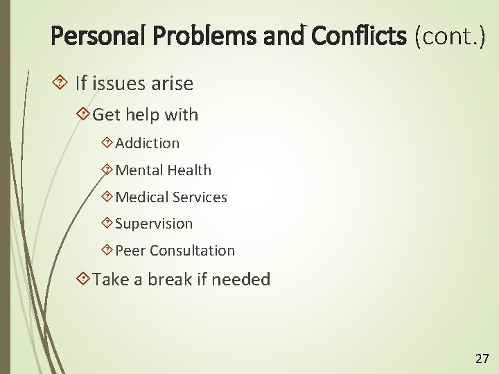 Personal Problems and Conflicts (cont. ) If issues arise Get help with Addiction Mental