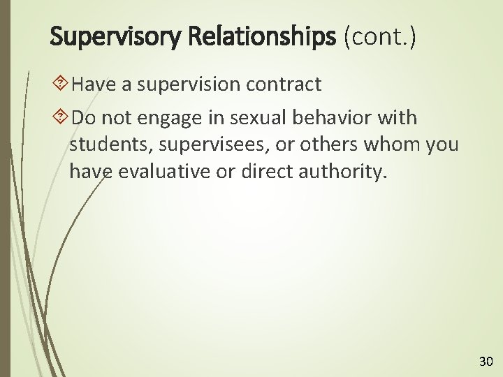 Supervisory Relationships (cont. ) Have a supervision contract Do not engage in sexual behavior