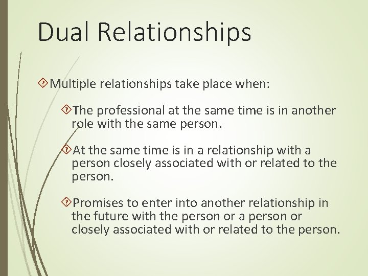 Dual Relationships Multiple relationships take place when: The professional at the same time is