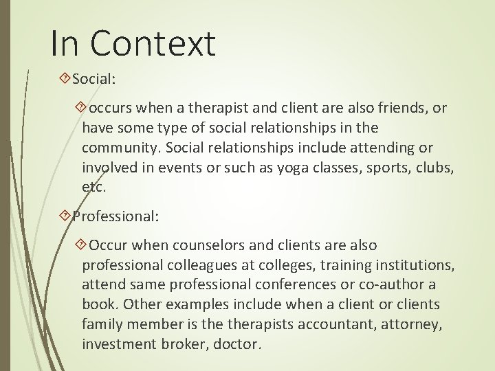 In Context Social: occurs when a therapist and client are also friends, or have