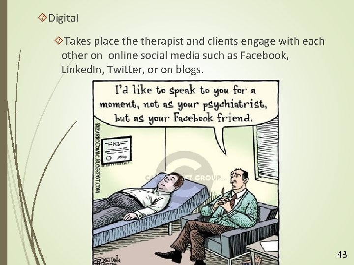  Digital Takes place therapist and clients engage with each other on online social