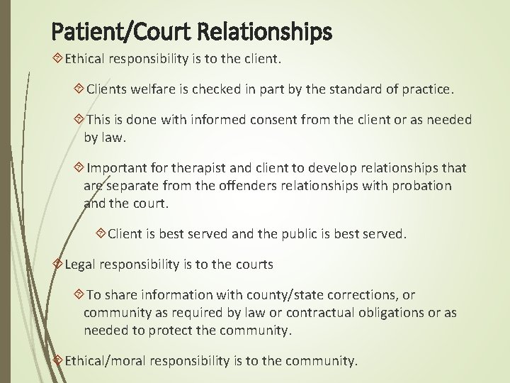 Patient/Court Relationships Ethical responsibility is to the client. Clients welfare is checked in part