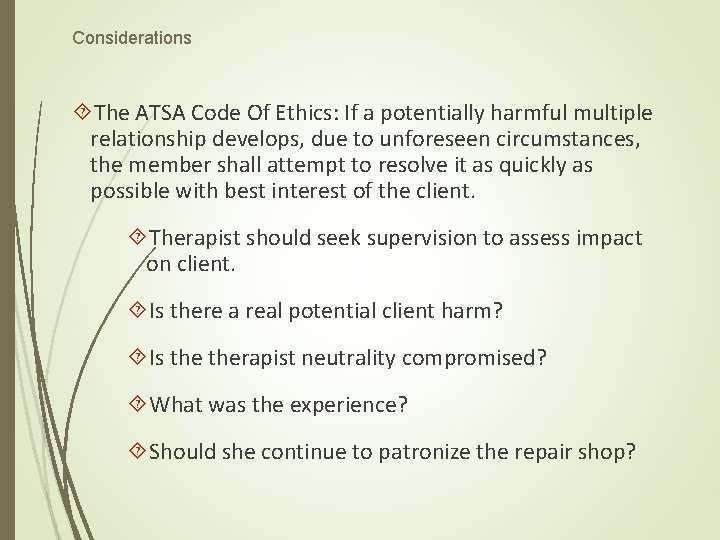 Considerations The ATSA Code Of Ethics: If a potentially harmful multiple relationship develops, due