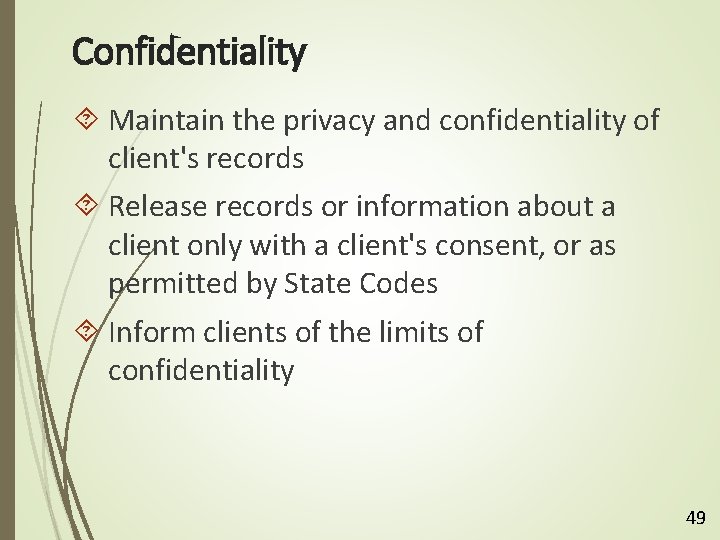 Confidentiality Maintain the privacy and confidentiality of client's records Release records or information about