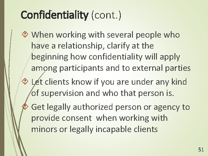 Confidentiality (cont. ) When working with several people who have a relationship, clarify at