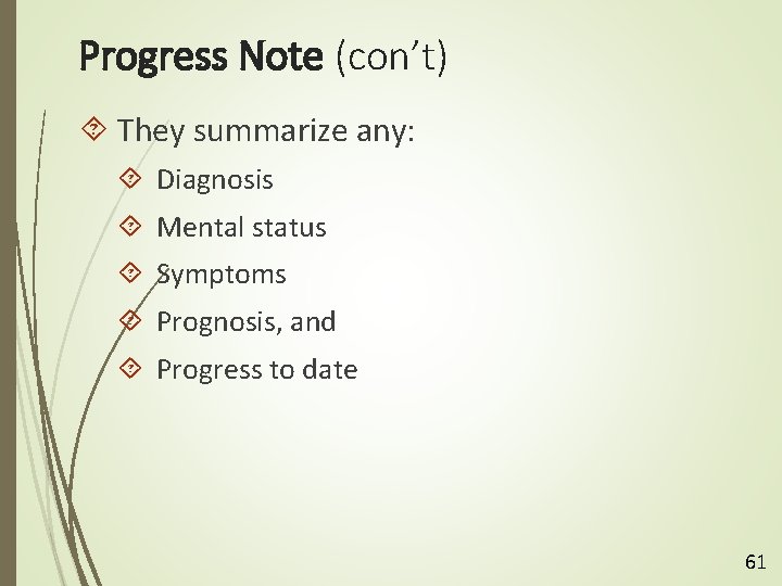 Progress Note (con’t) They summarize any: Diagnosis Mental status Symptoms Prognosis, and Progress to